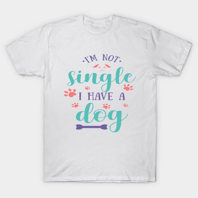 I'm Not Single I Have A Dog T-Shirt by Untitled-Shop⭐⭐⭐⭐⭐